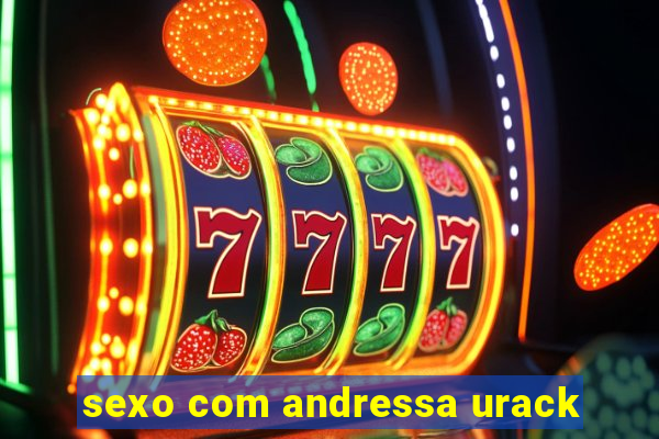 sexo com andressa urack